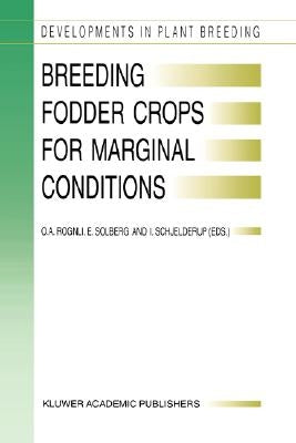 Breeding Fodder Crops for Marginal Conditions: Proceedings of the 18th Eucarpia Fodder Crops Section Meeting, Loen, Norway, 25-28 August 1993 by Rognli, O. a.