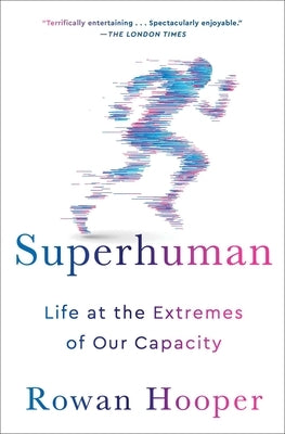 Superhuman: Life at the Extremes of Our Capacity by Hooper, Rowan
