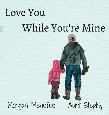 Love You While You're Mine by Menefee, Morgan