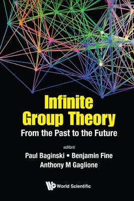 Infinite Group Theory: From the Past to the Future by Baginski, Paul
