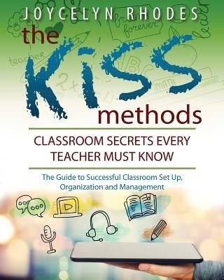 The Kiss Methods: Classroom Secrets Every Teacher Must Know by Rhodes, Joycelyn
