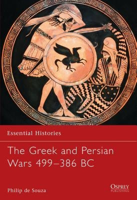 The Greek and Persian Wars 499-386 BC by Souza, Philip de