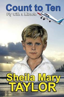 Count to Ten: Fly with a Miracle by Taylor, Sheila Mary