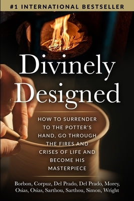 Divinely Designed: How to Surrender to the Potter's Hand, Go Through the Fires and Crises of Life and Become His Masterpiece by Borbon, Emmanuel