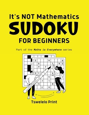 It's NOT Mathematics: Sodoku for Beginners by Tswelelo Print