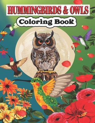 Hummingbird & Owls Coloring Book: A Cute Hummingbird & Owls Coloring Pages for Kids, Adults and birds Lovers. by Stocker, Creative