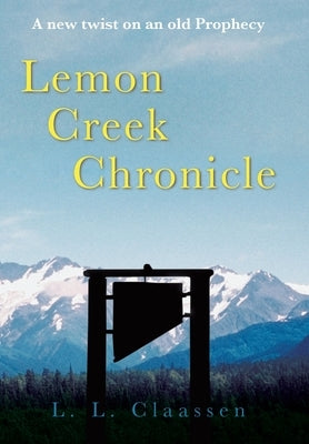Lemon Creek Chronicle by Claassen, L. L.