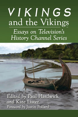 Vikings and the Vikings: Essays on Television's History Channel Series by Hardwick, Paul