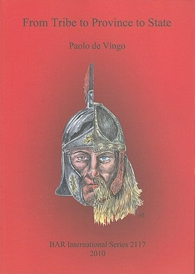 From Tribe to Province to State: A historical-ethnographic and archaeological perspective for reinterpreting the settlement processes of the Germanic by De Vingo, Paolo