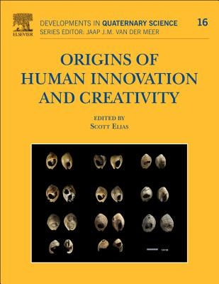 Origins of Human Innovation and Creativity: Volume 16 by Elias, Scott A.