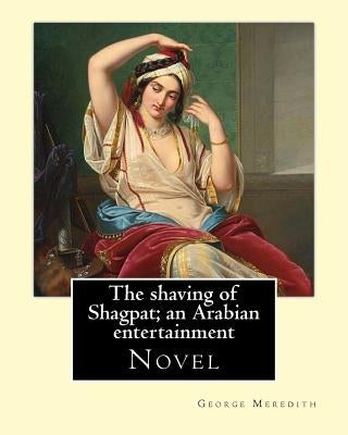The shaving of Shagpat; an Arabian entertainment. By: George Meredith: Novel by Meredith, George