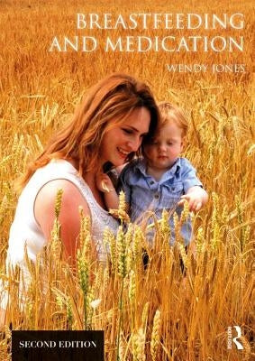Breastfeeding and Medication by Jones, Wendy