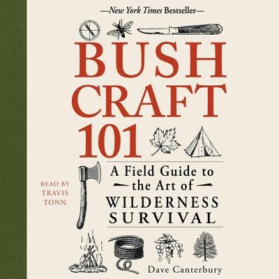 Bushcraft 101: A Field Guide to the Art of Wilderness Survival by Canterbury, Dave