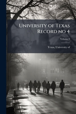 University of Texas Record no 4; Volume 9 by Texas, University of