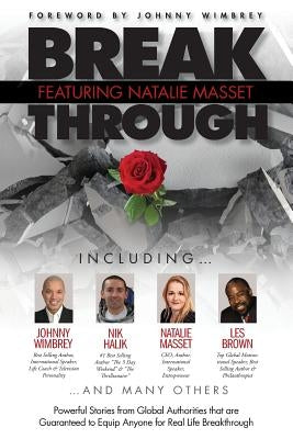 Break Through Featuring Natalie Masset: Powerful Stories from Global Authorities That Are Guaranteed to Equip Anyone for Real Life Breakthroughs by Masset, Natalie