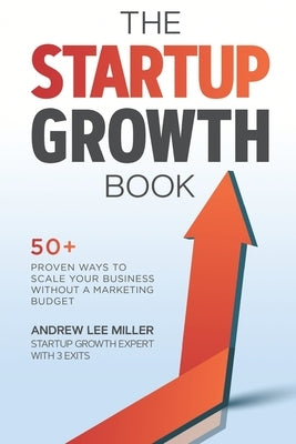 The Startup Growth Book by Miller, Andrew Lee