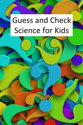 Guess and Check Science for Kids by Linville, Rich