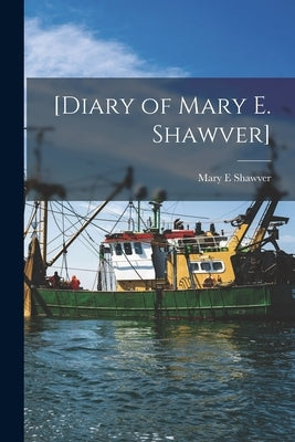 [Diary of Mary E. Shawver] by Shawver, Mary E.