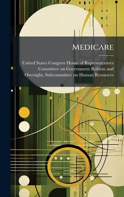 Medicare by United States Congress House of Repre