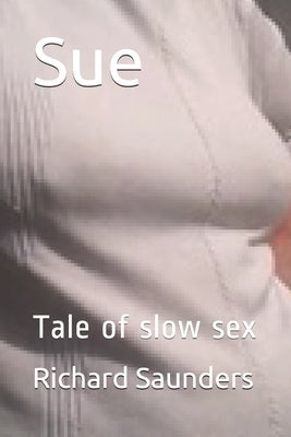Sue: Tale of slow sex by Saunders, Richard