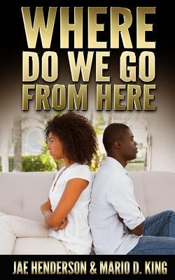 Where Do We Go From Here by King, Mario D.