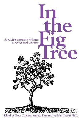 In the Fig Tree: Surviving domestic violence in words and pictures by Coleman, Grace