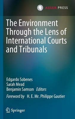 The Environment Through the Lens of International Courts and Tribunals by Sobenes, Edgardo