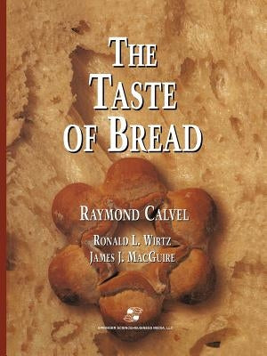 The Taste of Bread: A Translation of Le Goût Du Pain, Comment Le Préserver, Comment Le Retrouver by Calvel, Raymond