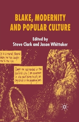 Blake, Modernity and Popular Culture by Clark, S.