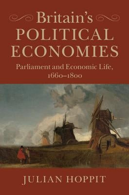 Britain's Political Economies by Hoppit, Julian