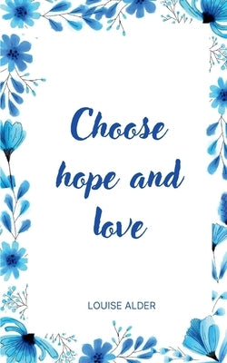 Choose hope and love by Alder, Louise