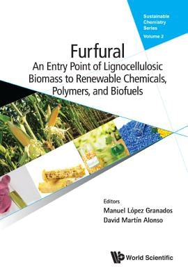 Furfural: An Entry Point of Lignocellulose in Biorefineries to Produce Renewable Chemicals, Polymers, and Biofuels by Granados, Manuel Lopez