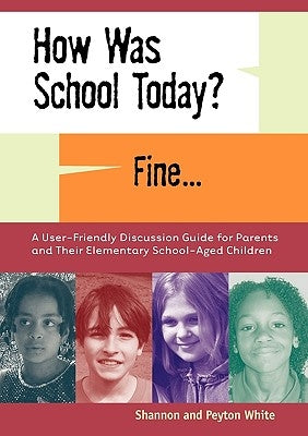 How Was School Today? Fine. by White, Shannon A.