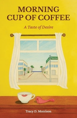 Morning Cup of Coffee, A Taste of Desire by Morrison, Tracy D.