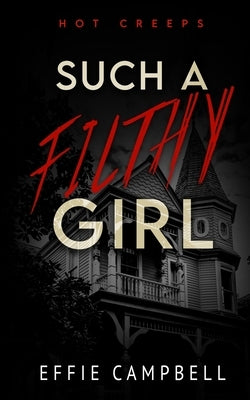Such A Filthy Girl by Campbell, Effie