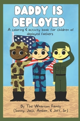 Daddy Is Deployed: A Coloring And Activity Book For Children of Deployed Fathers by Wharton, Sonny, II