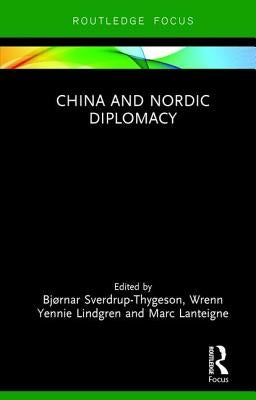 China and Nordic Diplomacy by Sverdrup-Thygeson, Bjørnar