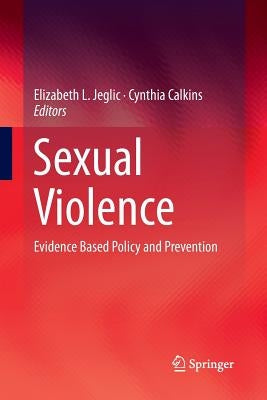 Sexual Violence: Evidence Based Policy and Prevention by Jeglic, Elizabeth L.
