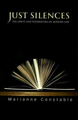 Just Silences: The Limits and Possibilities of Modern Law by Constable, Marianne