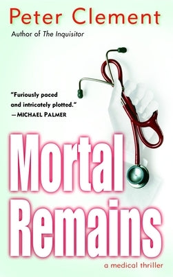 Mortal Remains: A Medical Thriller by Clement, Peter