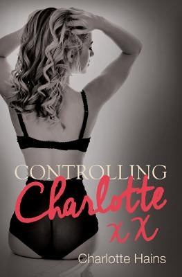 Controlling Charlotte by Hains, Charlotte