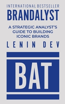 Brandalyst: A Strategic Analyst's Guide to Building Iconic Brands by Dev, Lenin