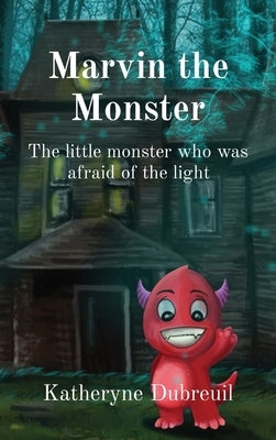 Marvin the Monster: The little monster who was afraid of the light by Dubreuil, Katheryne D.