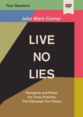 Live No Lies Video Study: Recognize and Resist the Three Enemies That Sabotage Your Peace by Comer, John Mark