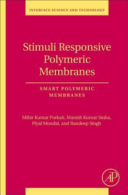 Stimuli Responsive Polymeric Membranes: Smart Polymeric Membranes Volume 25 by Purkait, Mihir Kumar