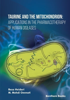 Taurine and the Mitochondrion: Applications in the Pharmacotherapy of Human Diseases by Ommati, M. Mehdi