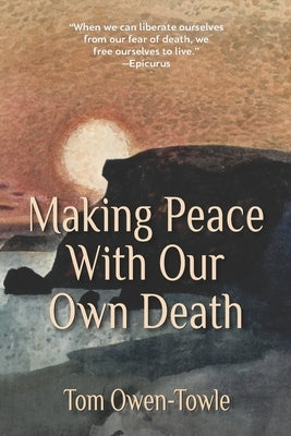 Making Peace with Our Own Death by Owen-Towle, Tom