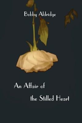 An Affair of the Stilled Heart by Aldridge, Bobby