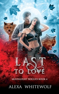 Last to Love: A Werewolf Shifter Romance Suspense by Whitewolf, Alexa