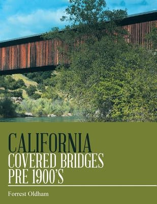 California Covered Bridges Pre 1900's by Oldham, Forrest